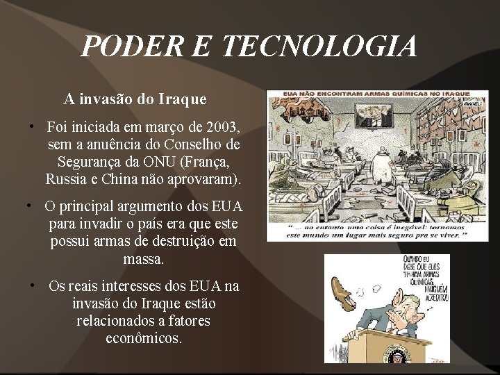 PODER E TECNOLOGIA A invasão do Iraque • Foi iniciada em março de 2003,