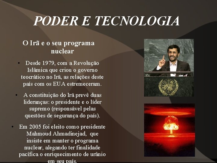 PODER E TECNOLOGIA O Irã e o seu programa nuclear • Desde 1979, com