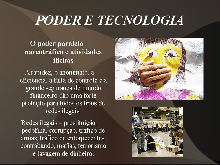 PODER E TECNOLOGIA O poder paralelo – narcotráfico e atividades ilícitas A rapidez, o