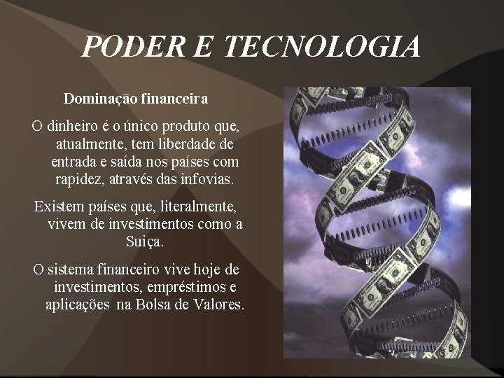 PODER E TECNOLOGIA Dominação financeira O dinheiro é o único produto que, atualmente, tem
