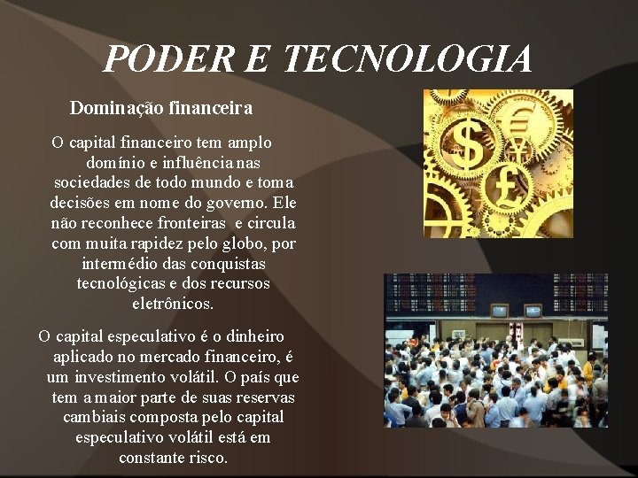 PODER E TECNOLOGIA Dominação financeira O capital financeiro tem amplo domínio e influência nas