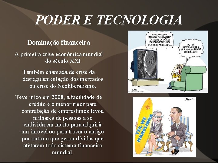 PODER E TECNOLOGIA Dominação financeira A primeira crise econômica mundial do século XXI Também