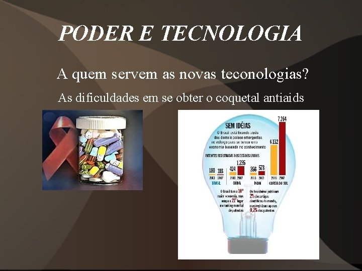 PODER E TECNOLOGIA A quem servem as novas teconologias? As dificuldades em se obter