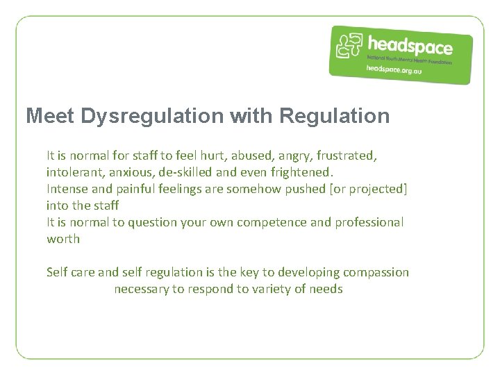 Meet Dysregulation with Regulation It is normal for staff to feel hurt, abused, angry,