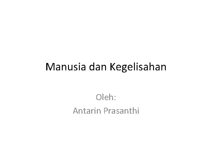 Manusia dan Kegelisahan Oleh: Antarin Prasanthi 