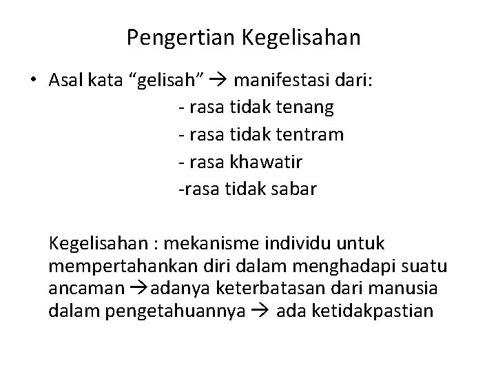 Pengertian Kegelisahan • Asal kata “gelisah” manifestasi dari: - rasa tidak tenang - rasa