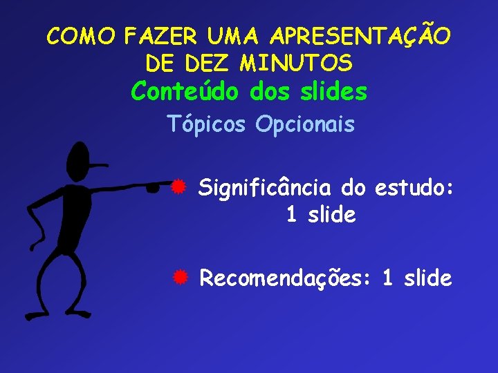 COMO FAZER UMA APRESENTAÇÃO DE DEZ MINUTOS Conteúdo dos slides Tópicos Opcionais ® Significância