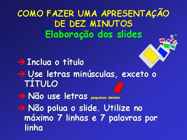 COMO FAZER UMA APRESENTAÇÃO DE DEZ MINUTOS Elaboração dos slides è Inclua o título