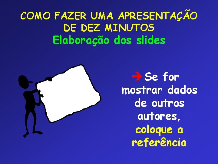 COMO FAZER UMA APRESENTAÇÃO DE DEZ MINUTOS Elaboração dos slides è Se for mostrar