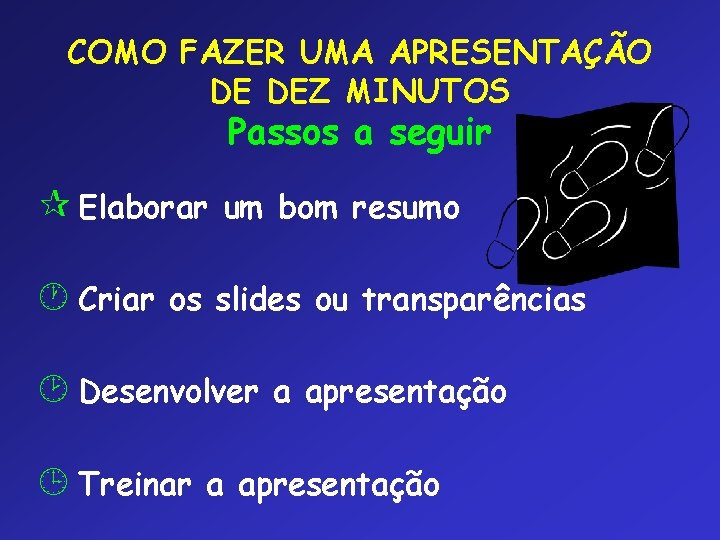 COMO FAZER UMA APRESENTAÇÃO DE DEZ MINUTOS Passos a seguir ¶ Elaborar um bom