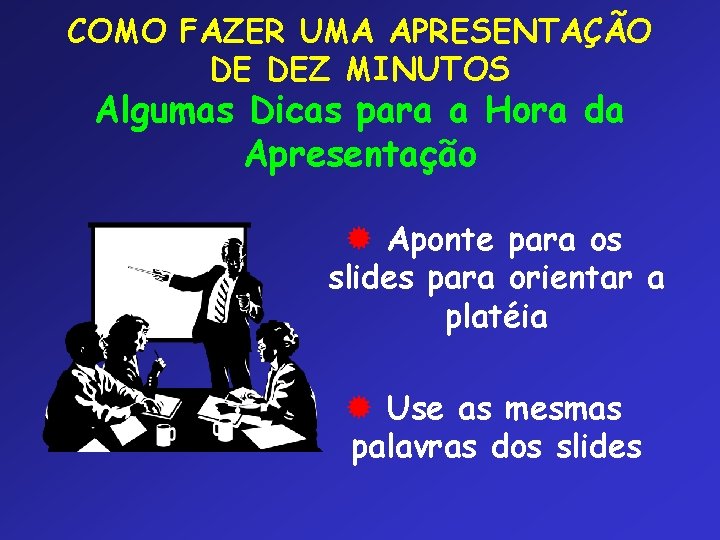 COMO FAZER UMA APRESENTAÇÃO DE DEZ MINUTOS Algumas Dicas para a Hora da Apresentação