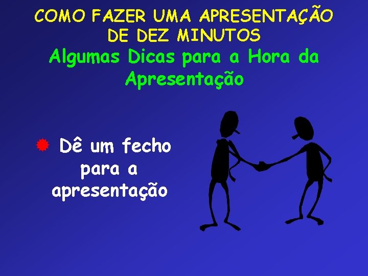 COMO FAZER UMA APRESENTAÇÃO DE DEZ MINUTOS Algumas Dicas para a Hora da Apresentação