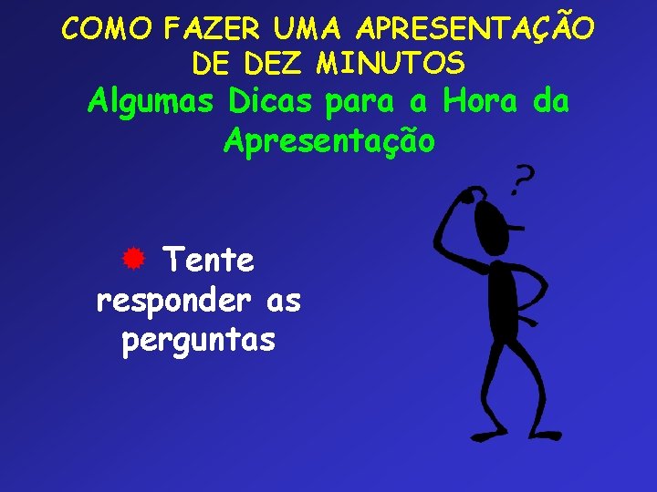 COMO FAZER UMA APRESENTAÇÃO DE DEZ MINUTOS Algumas Dicas para a Hora da Apresentação