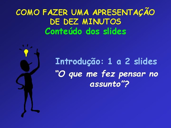 COMO FAZER UMA APRESENTAÇÃO DE DEZ MINUTOS Conteúdo dos slides Introdução: 1 a 2