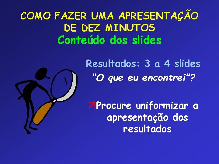 COMO FAZER UMA APRESENTAÇÃO DE DEZ MINUTOS Conteúdo dos slides Resultados: 3 a 4