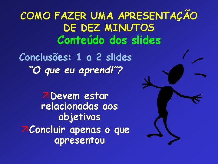 COMO FAZER UMA APRESENTAÇÃO DE DEZ MINUTOS Conteúdo dos slides Conclusões: 1 a 2