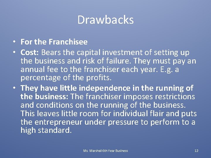 Drawbacks • For the Franchisee • Cost: Bears the capital investment of setting up