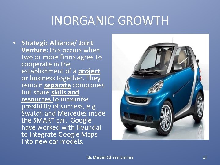 INORGANIC GROWTH • Strategic Alliance/ Joint Venture: this occurs when two or more firms