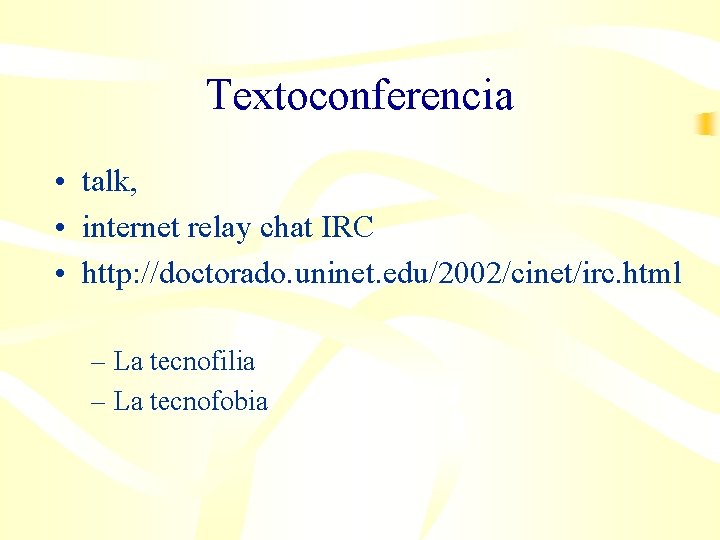 Textoconferencia • talk, • internet relay chat IRC • http: //doctorado. uninet. edu/2002/cinet/irc. html