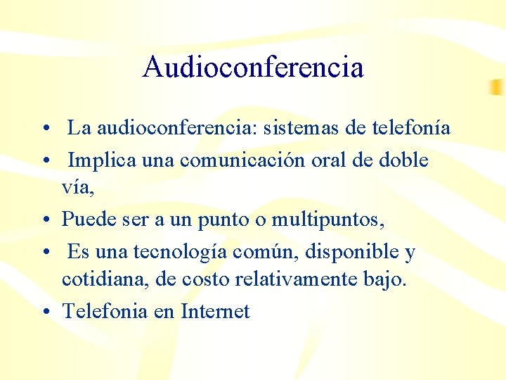 Audioconferencia • La audioconferencia: sistemas de telefonía • Implica una comunicación oral de doble