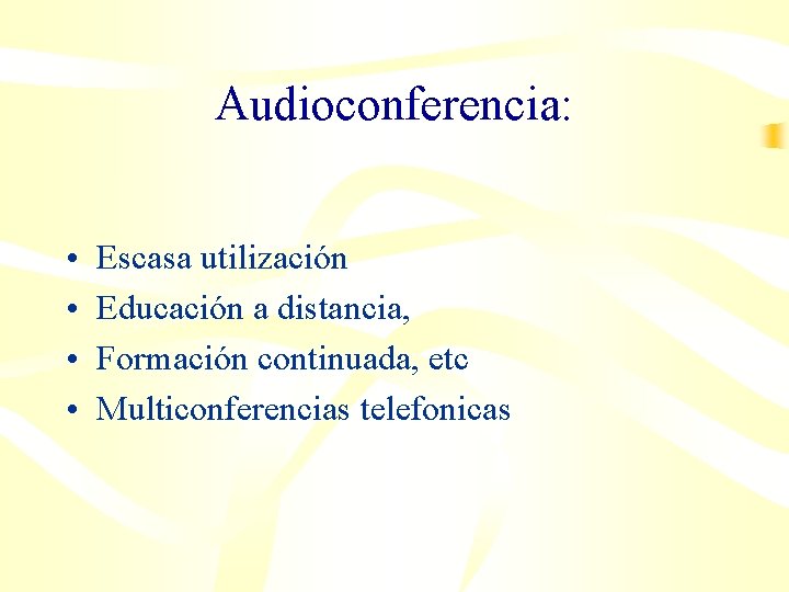 Audioconferencia: • • Escasa utilización Educación a distancia, Formación continuada, etc Multiconferencias telefonicas 