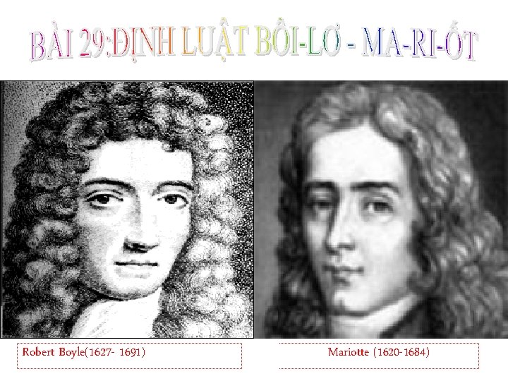 Robert Boyle(1627 - 1691) Mariotte (1620 -1684) 