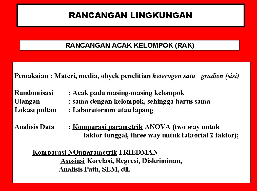 RANCANGAN LINGKUNGAN RANCANGAN ACAK KELOMPOK (RAK) Pemakaian : Materi, media, obyek penelitian heterogen satu