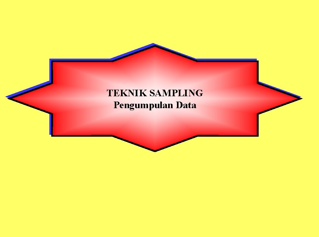 TEKNIK SAMPLING Pengumpulan Data 