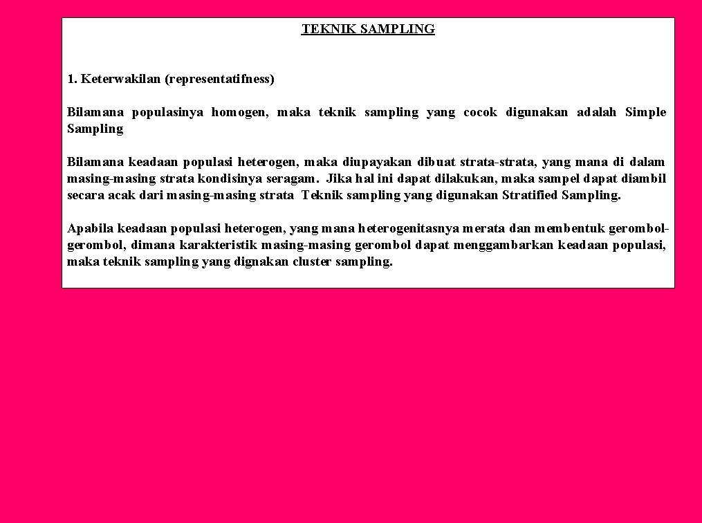 TEKNIK SAMPLING 1. Keterwakilan (representatifness) Bilamana populasinya homogen, maka teknik sampling yang cocok digunakan