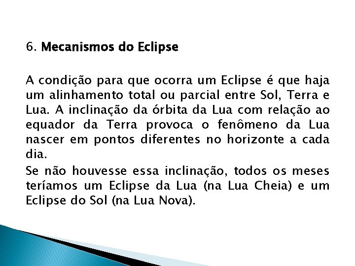 6. Mecanismos do Eclipse A condição para que ocorra um Eclipse é que haja