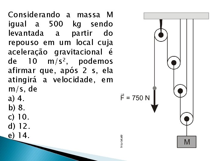 Considerando a massa M igual a 500 kg sendo levantada a partir do repouso