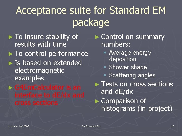 Acceptance suite for Standard EM package ► To insure stability of ► Control on