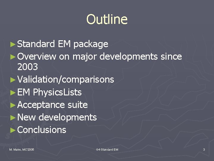 Outline ► Standard EM package ► Overview on major developments since 2003 ► Validation/comparisons