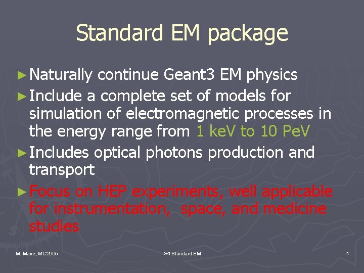 Standard EM package ► Naturally continue Geant 3 EM physics ► Include a complete