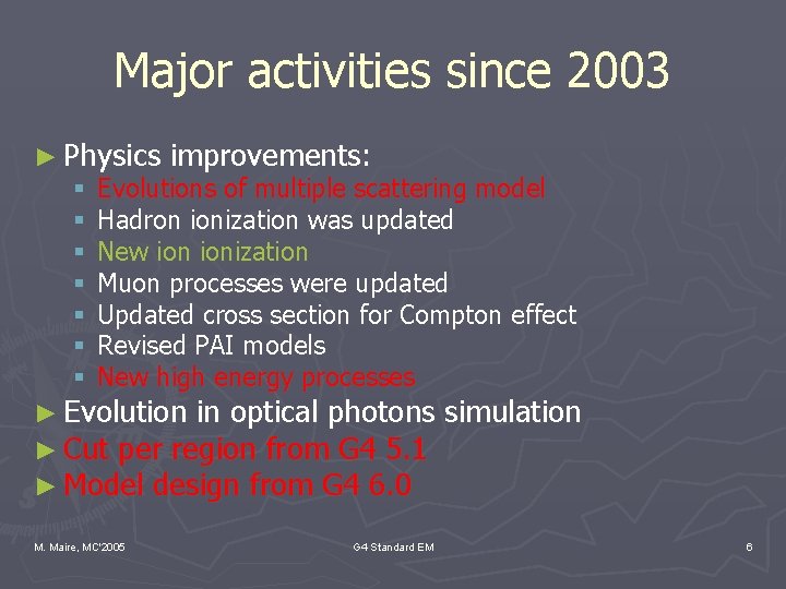 Major activities since 2003 ► Physics improvements: § Evolutions of multiple scattering model §