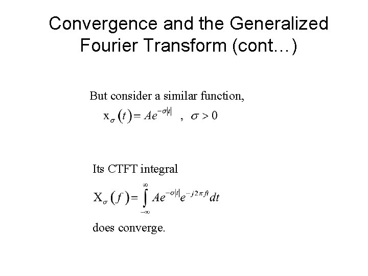 Convergence and the Generalized Fourier Transform (cont…) But consider a similar function, Its CTFT
