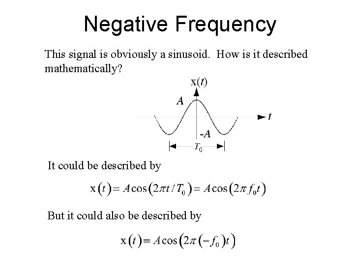 Negative Frequency This signal is obviously a sinusoid. How is it described mathematically? It