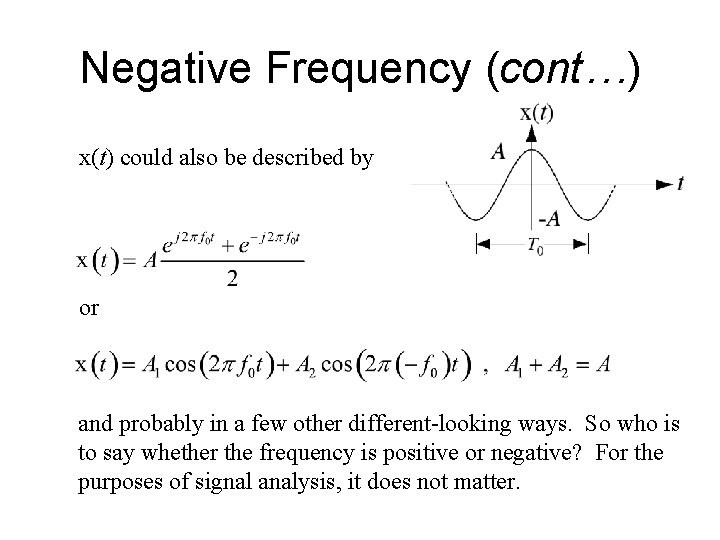 Negative Frequency (cont…) x(t) could also be described by or and probably in a