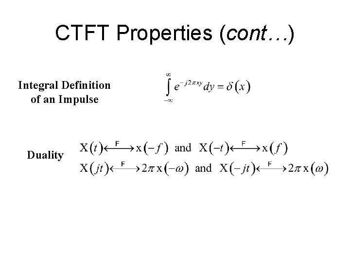 CTFT Properties (cont…) Integral Definition of an Impulse Duality 