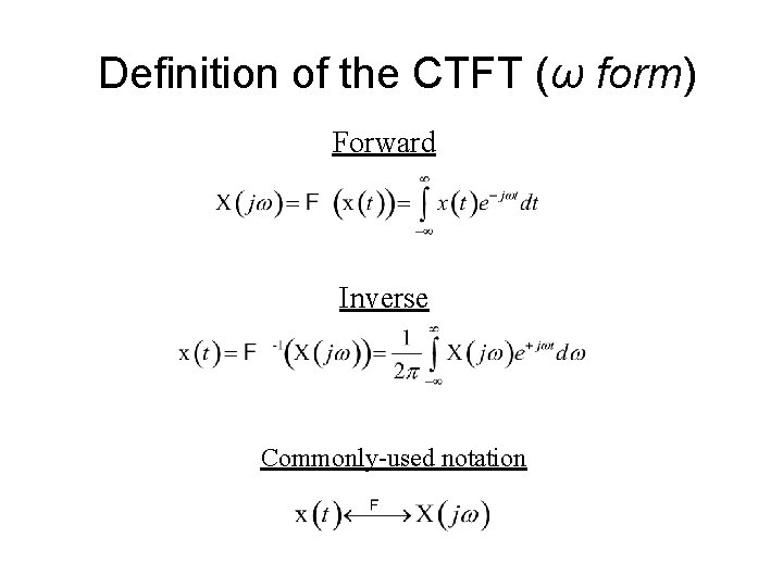 Definition of the CTFT (ω form) Forward Inverse Commonly-used notation 