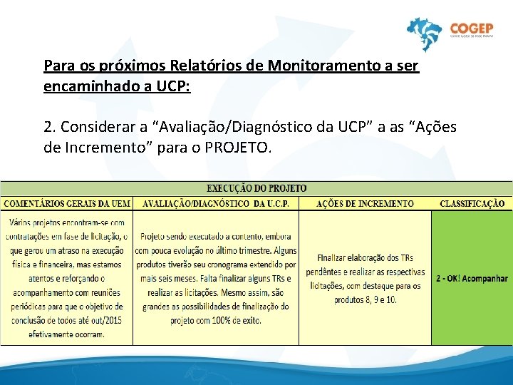 Para os próximos Relatórios de Monitoramento a ser encaminhado a UCP: 2. Considerar a