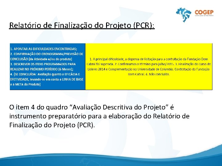 Relatório de Finalização do Projeto (PCR): O ítem 4 do quadro “Avaliação Descritiva do