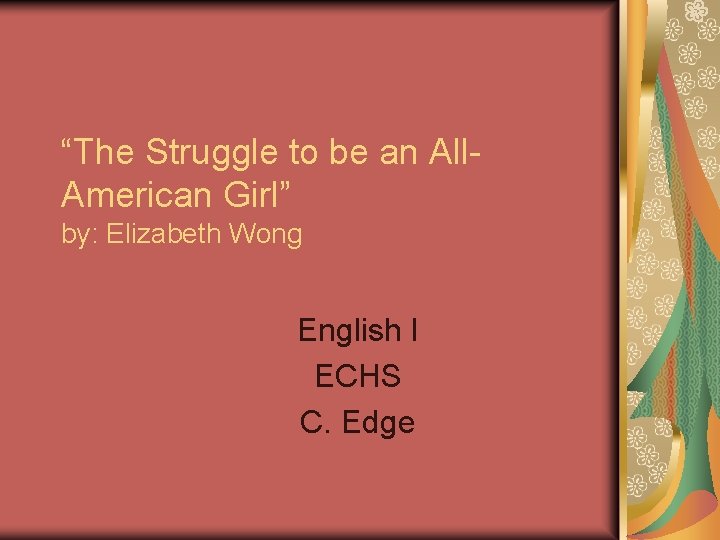 “The Struggle to be an All. American Girl” by: Elizabeth Wong English I ECHS