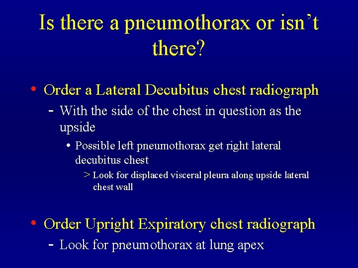Is there a pneumothorax or isn’t there? • Order a Lateral Decubitus chest radiograph