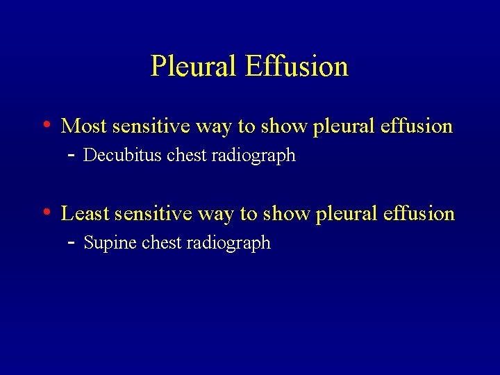 Pleural Effusion • Most sensitive way to show pleural effusion - Decubitus chest radiograph