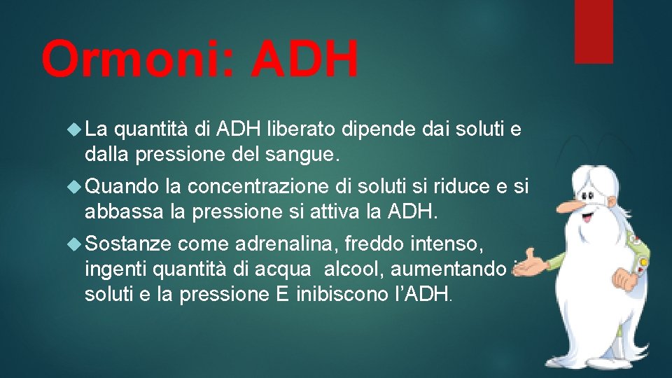 Ormoni: ADH La quantità di ADH liberato dipende dai soluti e dalla pressione del