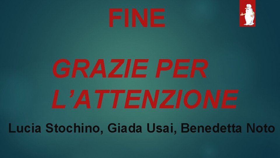 FINE GRAZIE PER L’ATTENZIONE Lucia Stochino, Giada Usai, Benedetta Noto 