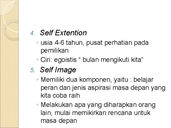 4. Self Extention ◦ usia 4 -6 tahun, pusat perhatian pada pemilikan ◦ Ciri: