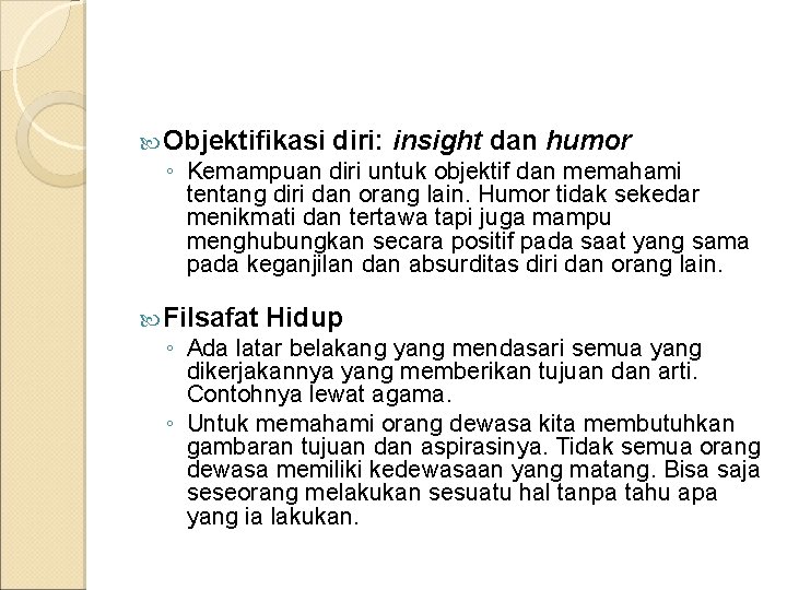  Objektifikasi diri: insight dan humor ◦ Kemampuan diri untuk objektif dan memahami tentang