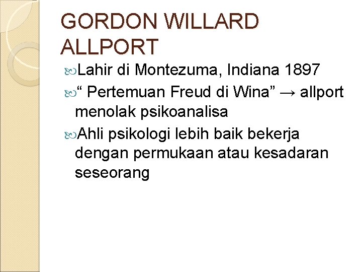 GORDON WILLARD ALLPORT Lahir di Montezuma, Indiana 1897 “ Pertemuan Freud di Wina” →